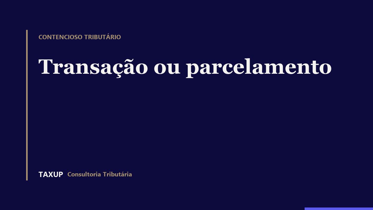 Capa editorial de comparação por critérios entre transação tributária e parcelamento.